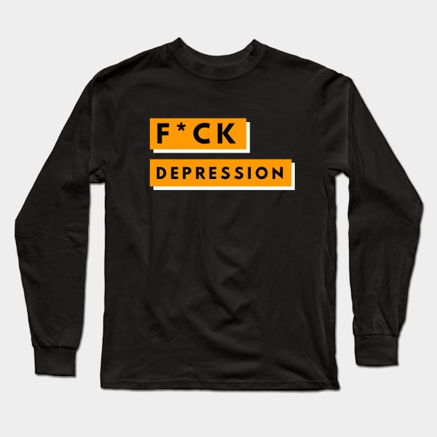 F*ck Depression Long Sleeve T-Shirt by BTTD-Mental-Health